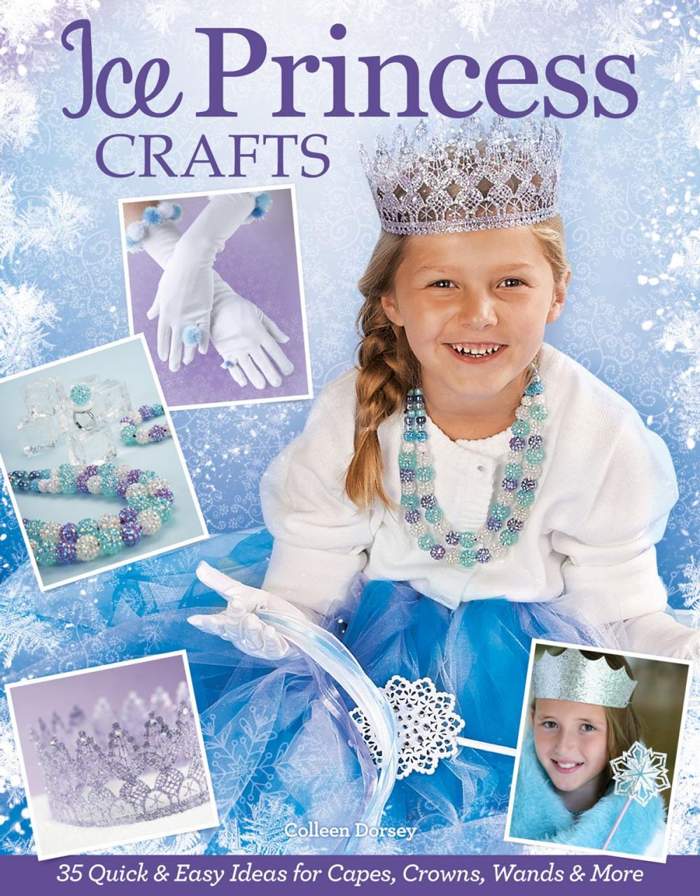 Big bigCover of Ice Princess Crafts: 35 Quick and Easy Ideas for Capes, Crowns, Wands, and More