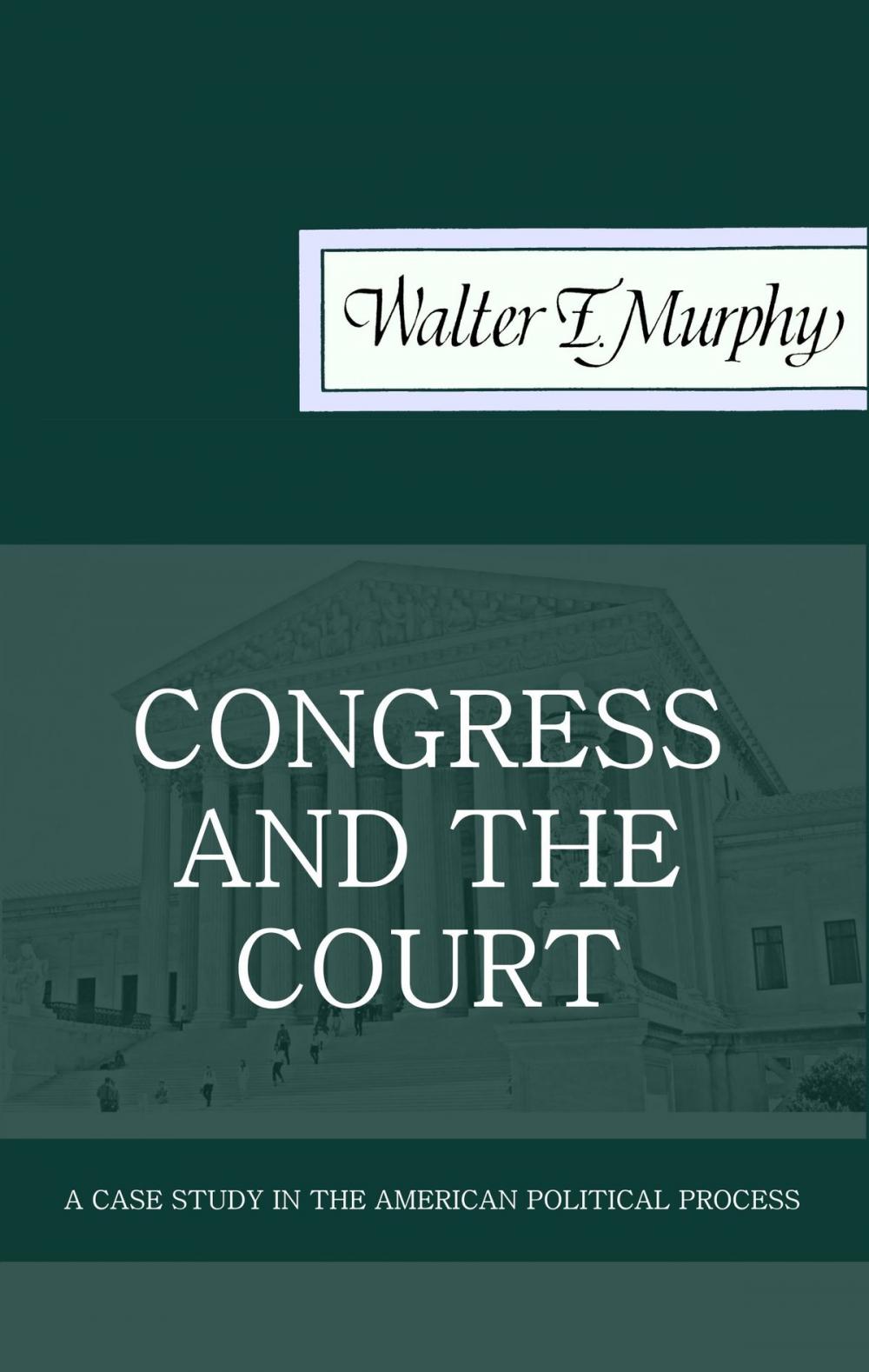 Big bigCover of Congress and the Court: A Case Study in the American Political Process