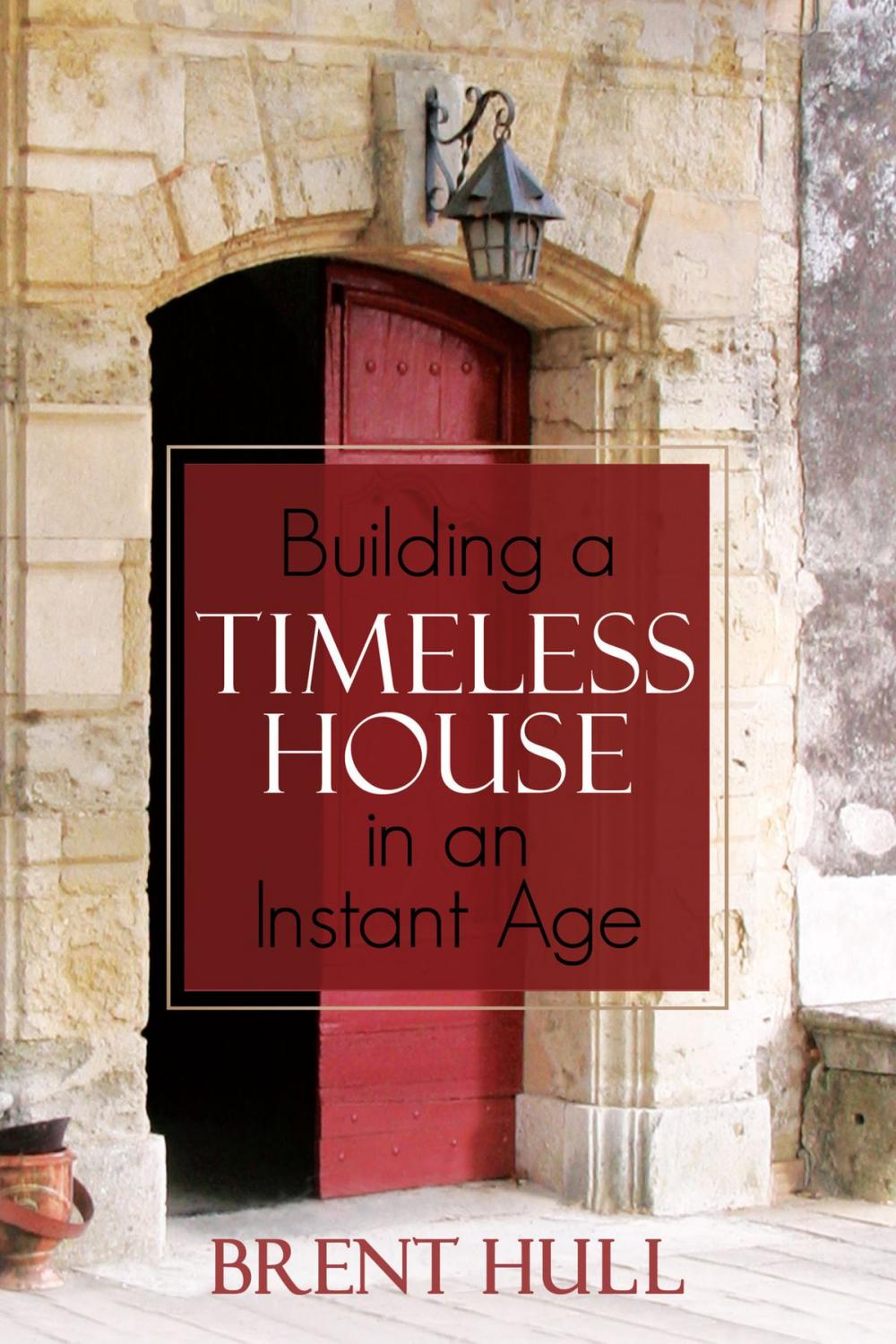 Big bigCover of Building a Timeless House in an Instant Age