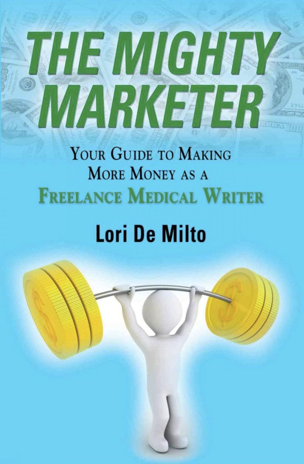 Big bigCover of The Mighty Marketer: Your Guide to Making More Money as a Freelance Medical Writer