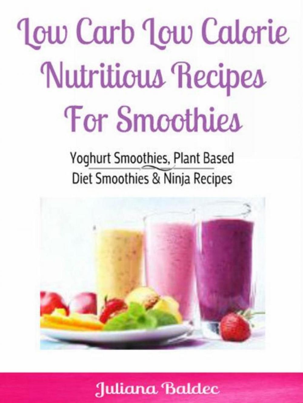 Big bigCover of Low Carb Low Calorie Nutritious Recipes For Smoothie