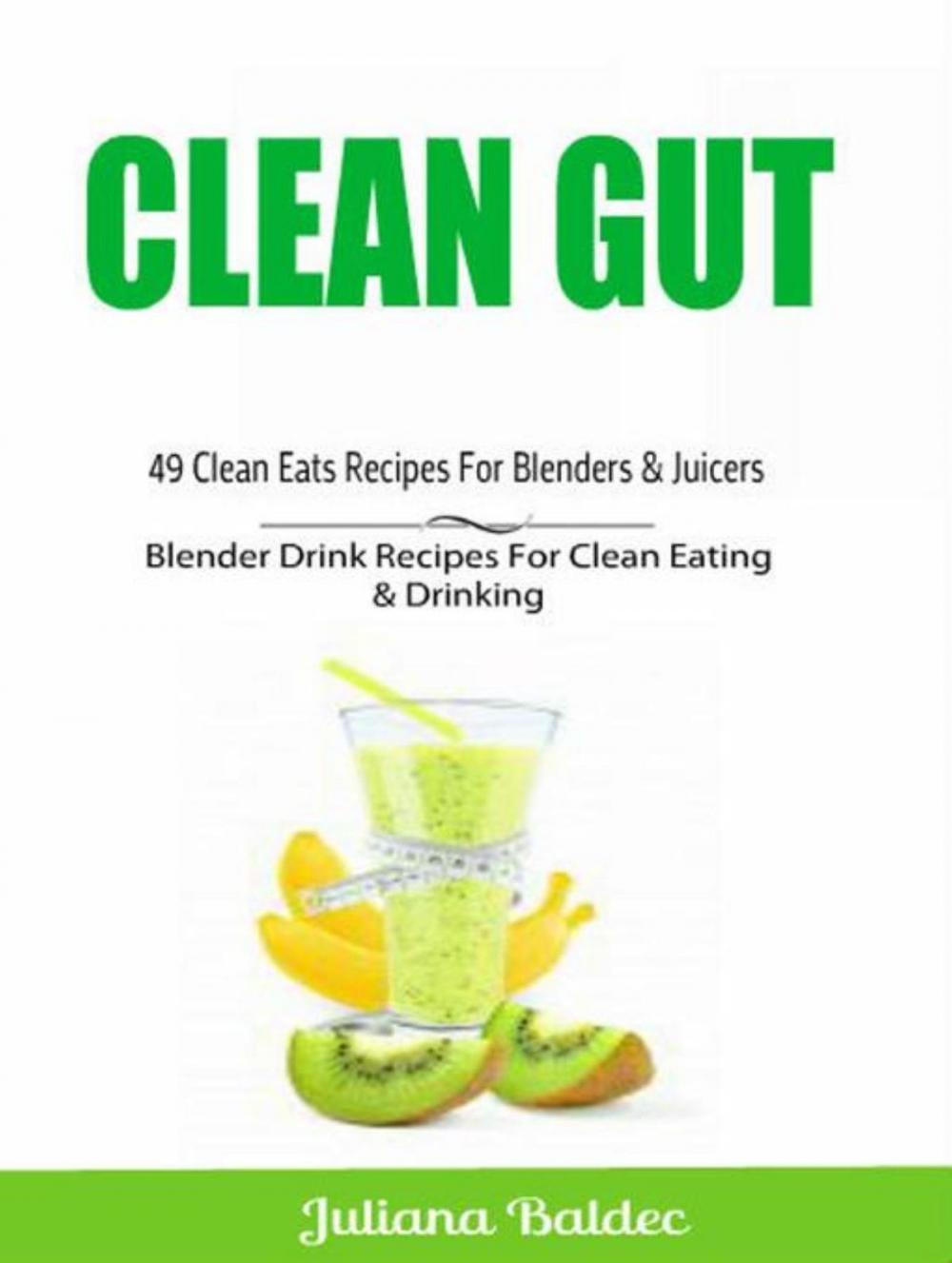 Big bigCover of Clean Gut: 49 Clean Eats Recipes For Blenders & Juicers