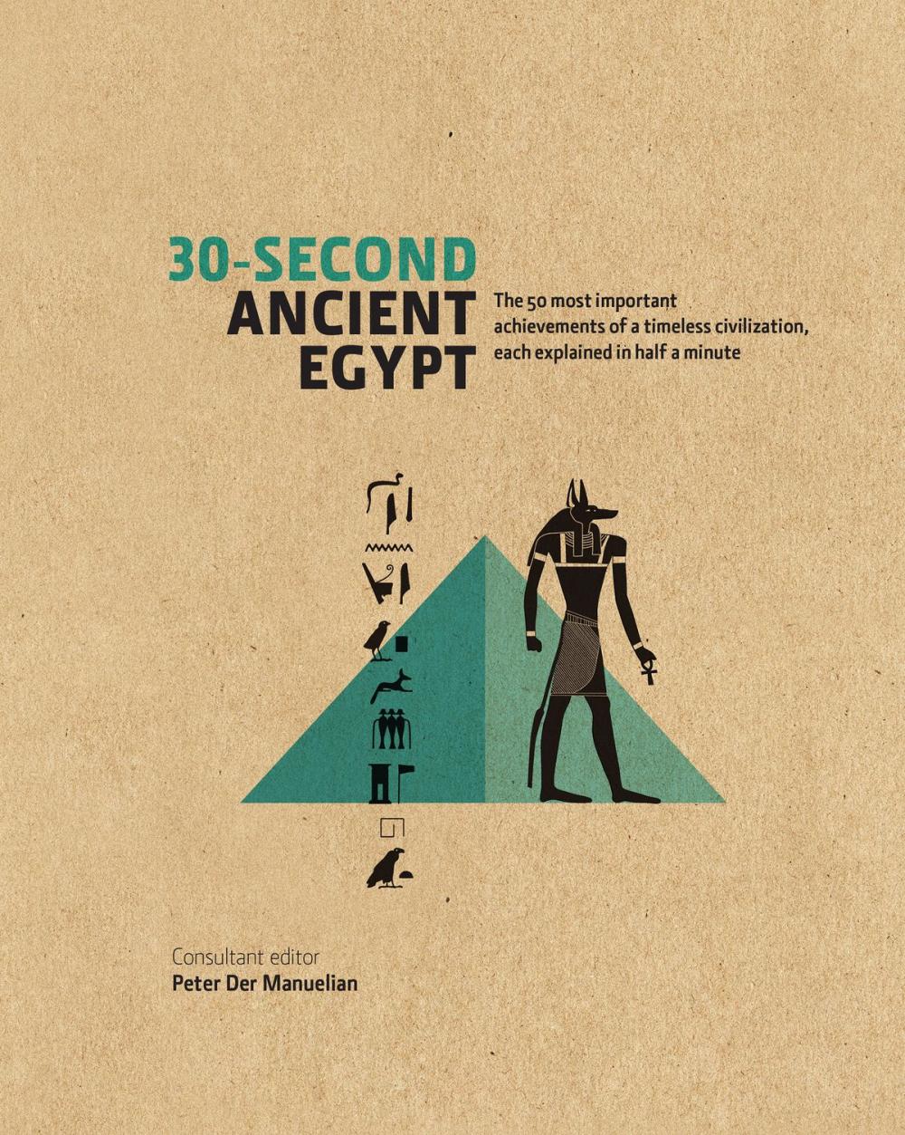 Big bigCover of 30-Second Ancient Egypt: The 50 Most Important Achievments of a Timeless Civilisation, Each Explained in Half a Minute