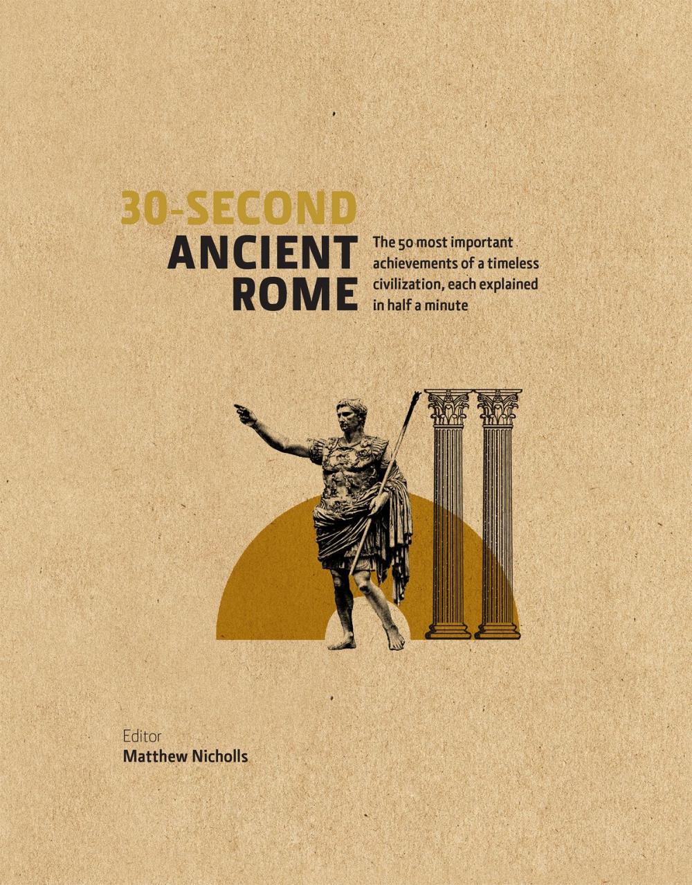 Big bigCover of 30-Second Ancient Rome: The 50 Most Important Achievments of a Timeless Civilisation, Each Explained in Half a Minute