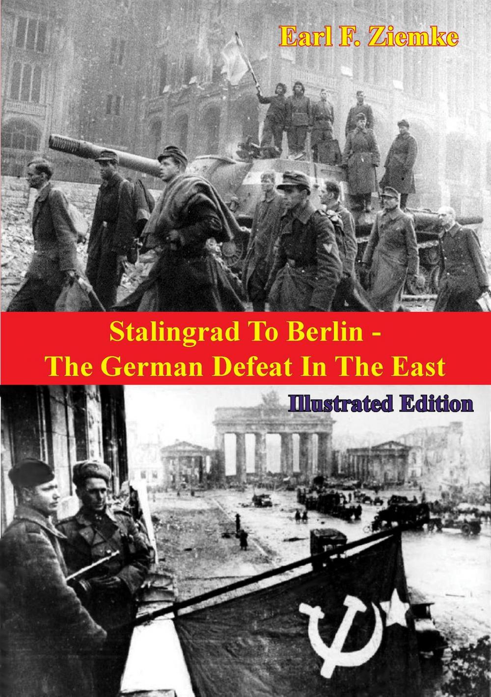 Big bigCover of Stalingrad To Berlin - The German Defeat In The East [Illustrated Edition]