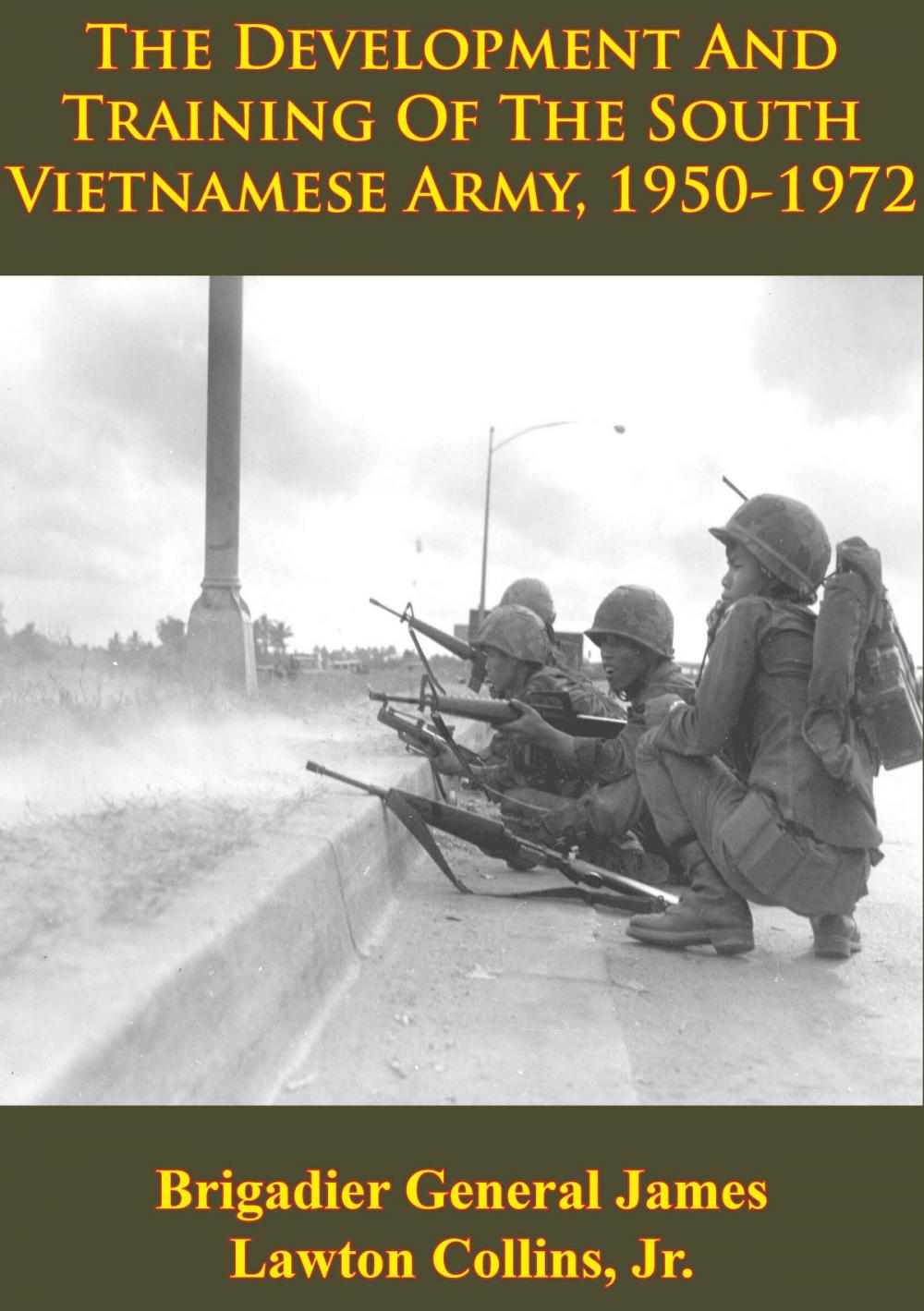 Big bigCover of Vietnam Studies - The Development And Training Of The South Vietnamese Army, 1950-1972 [Illustrated Edition]