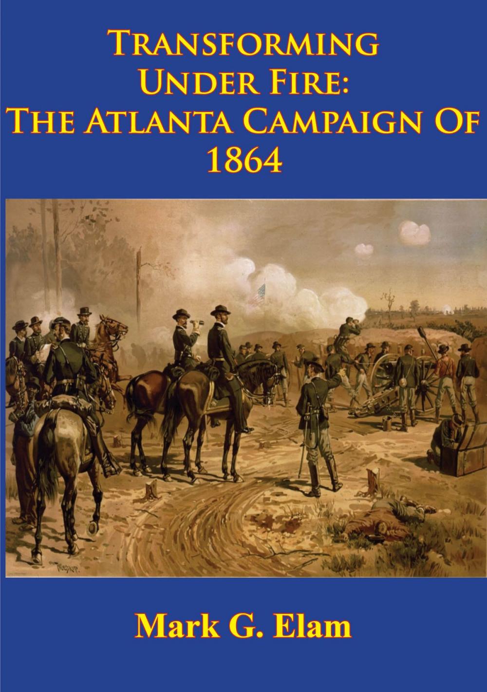 Big bigCover of Transforming Under Fire: the Atlanta Campaign of 1864 [Illustrated Edition]