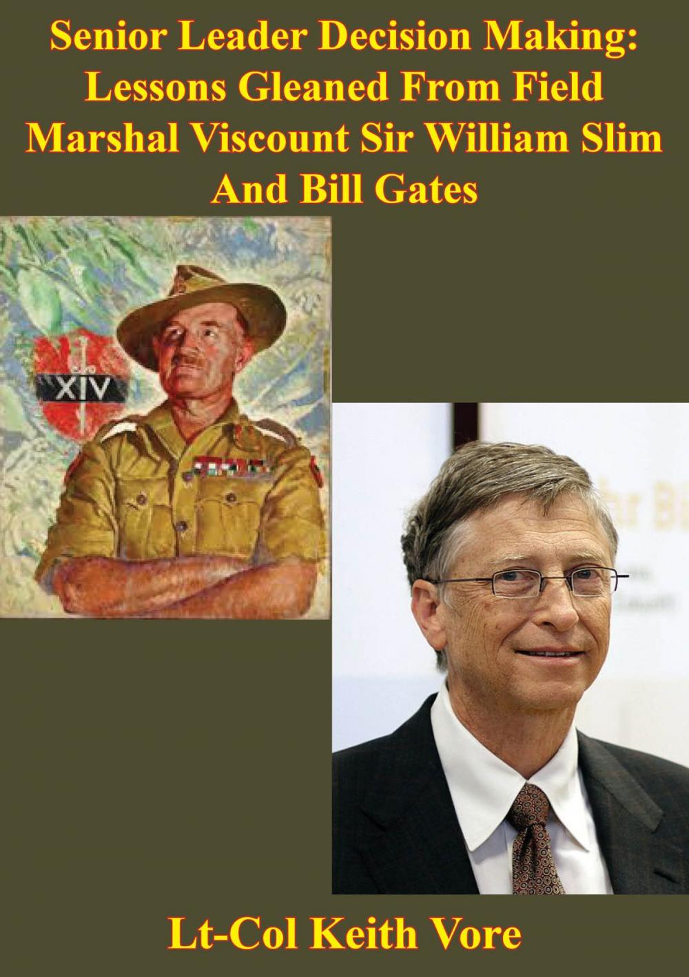 Big bigCover of Senior Leader Decision Making: Lessons Gleaned From Field Marshal Viscount Sir William Slim And Bill Gates