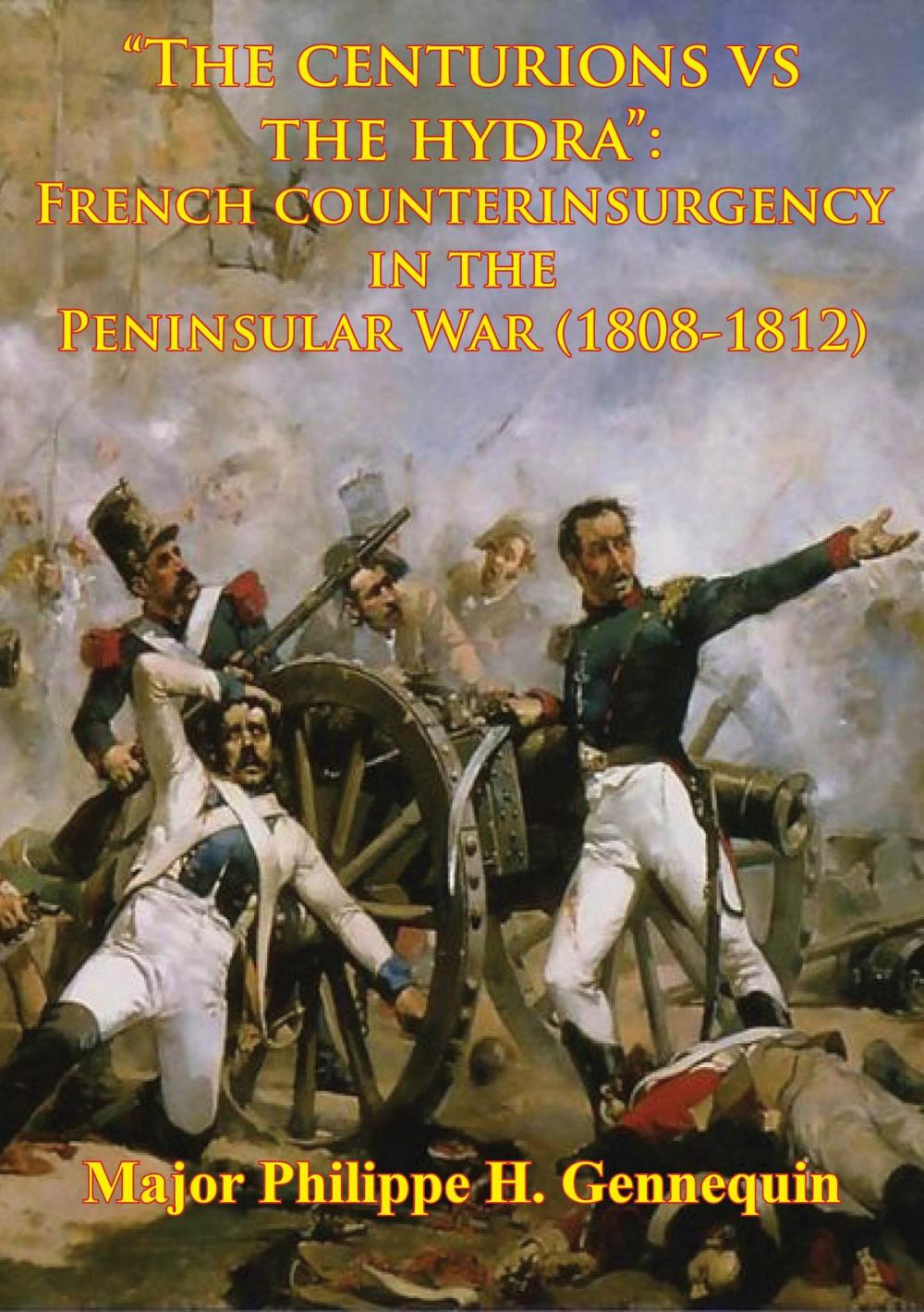 Big bigCover of "The Centurions Vs The Hydra": French Counterinsurgency In The Peninsular War (1808-1812)