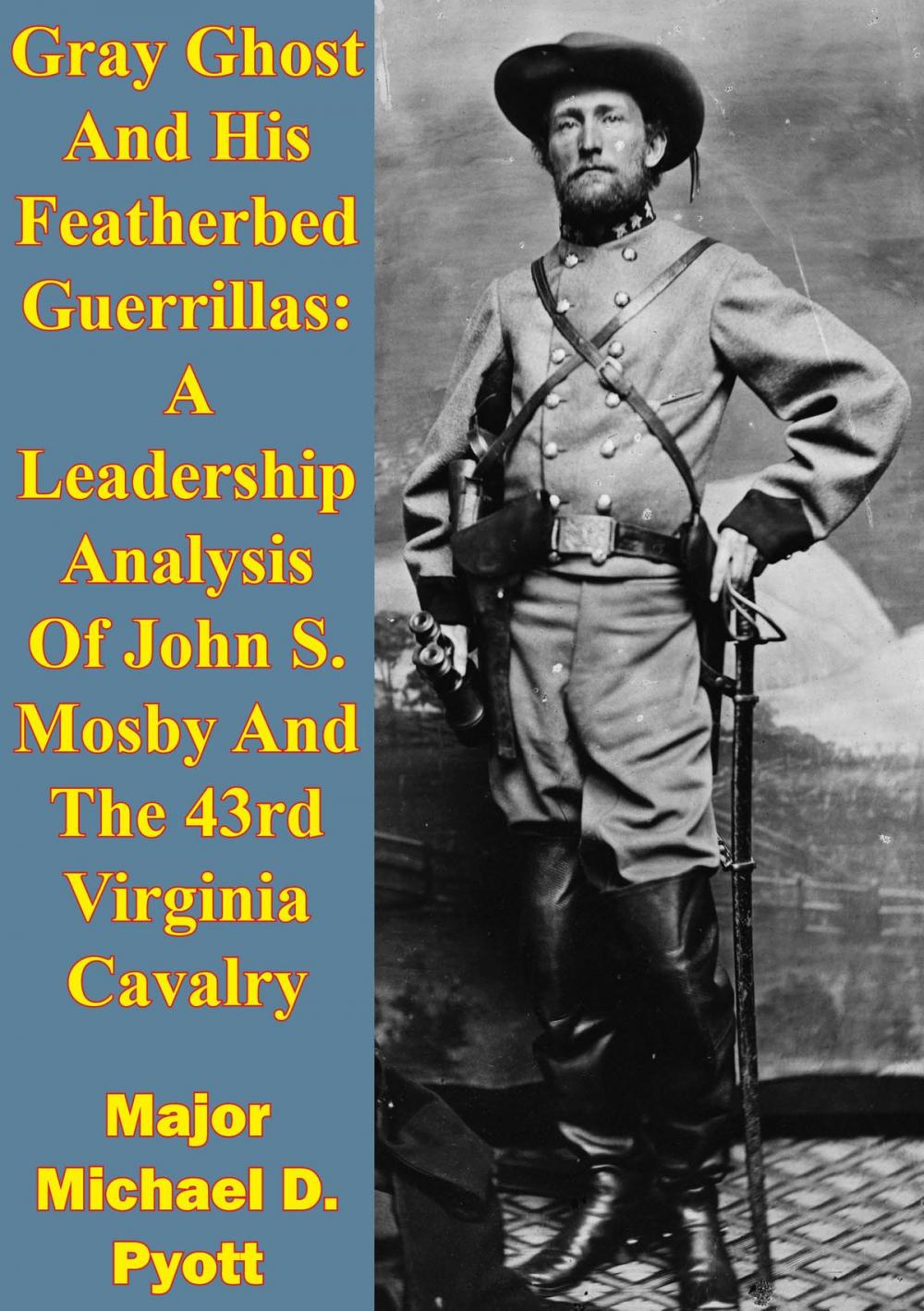 Big bigCover of Gray Ghost And His Featherbed Guerrillas: A Leadership Analysis Of John S. Mosby And The 43rd Virginia Cavalry