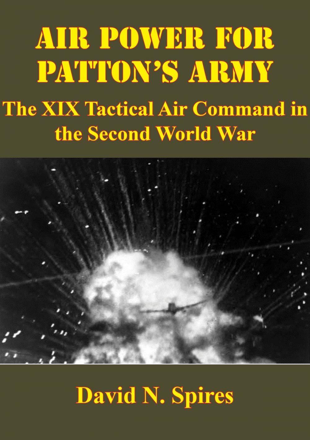 Big bigCover of Air Power For Patton’s Army: The XIX Tactical Air Command In The Second World War [Illustrated Edition]