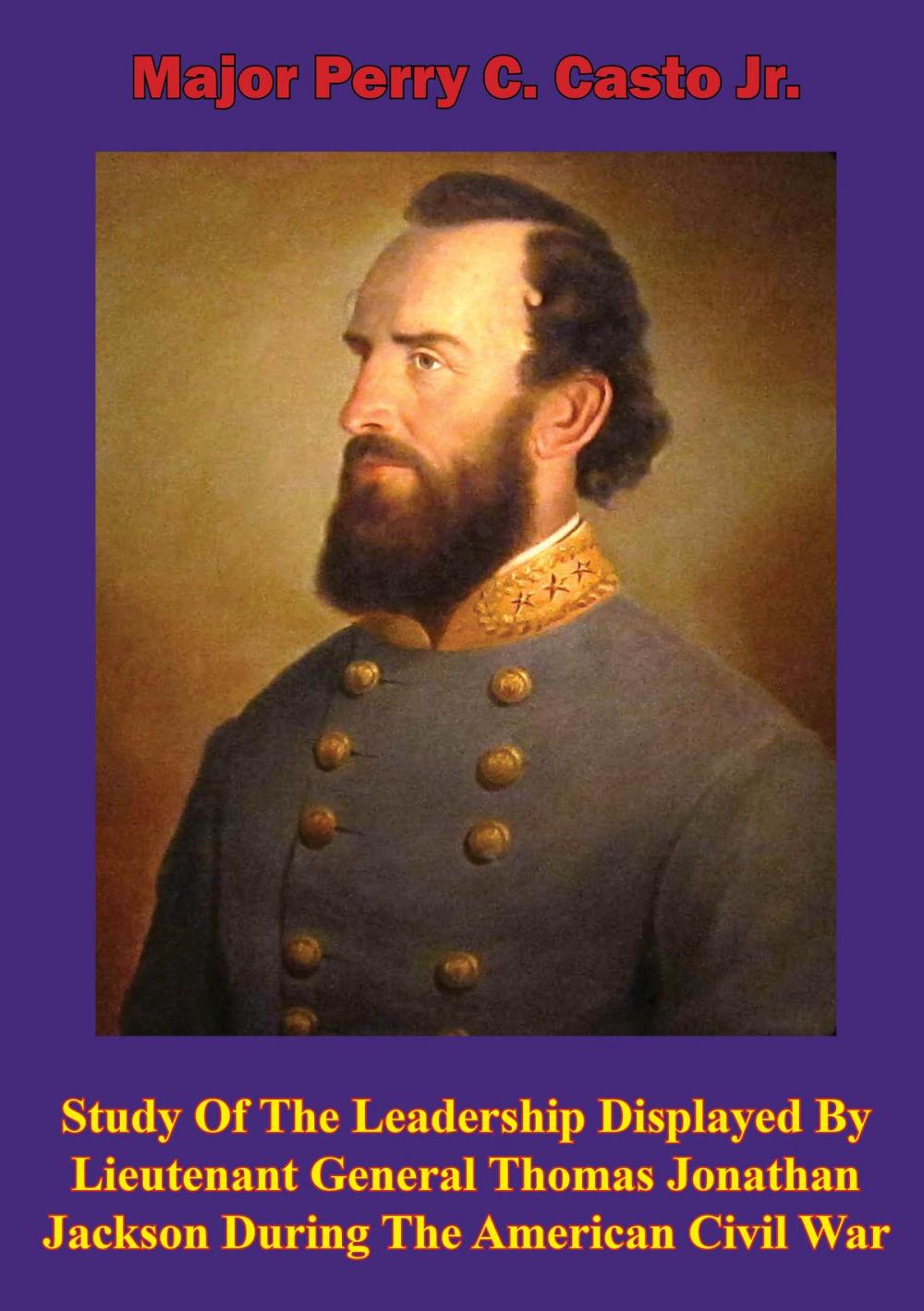 Big bigCover of Study Of The Leadership Displayed By Lieutenant General Thomas Jonathan Jackson During The American Civil War