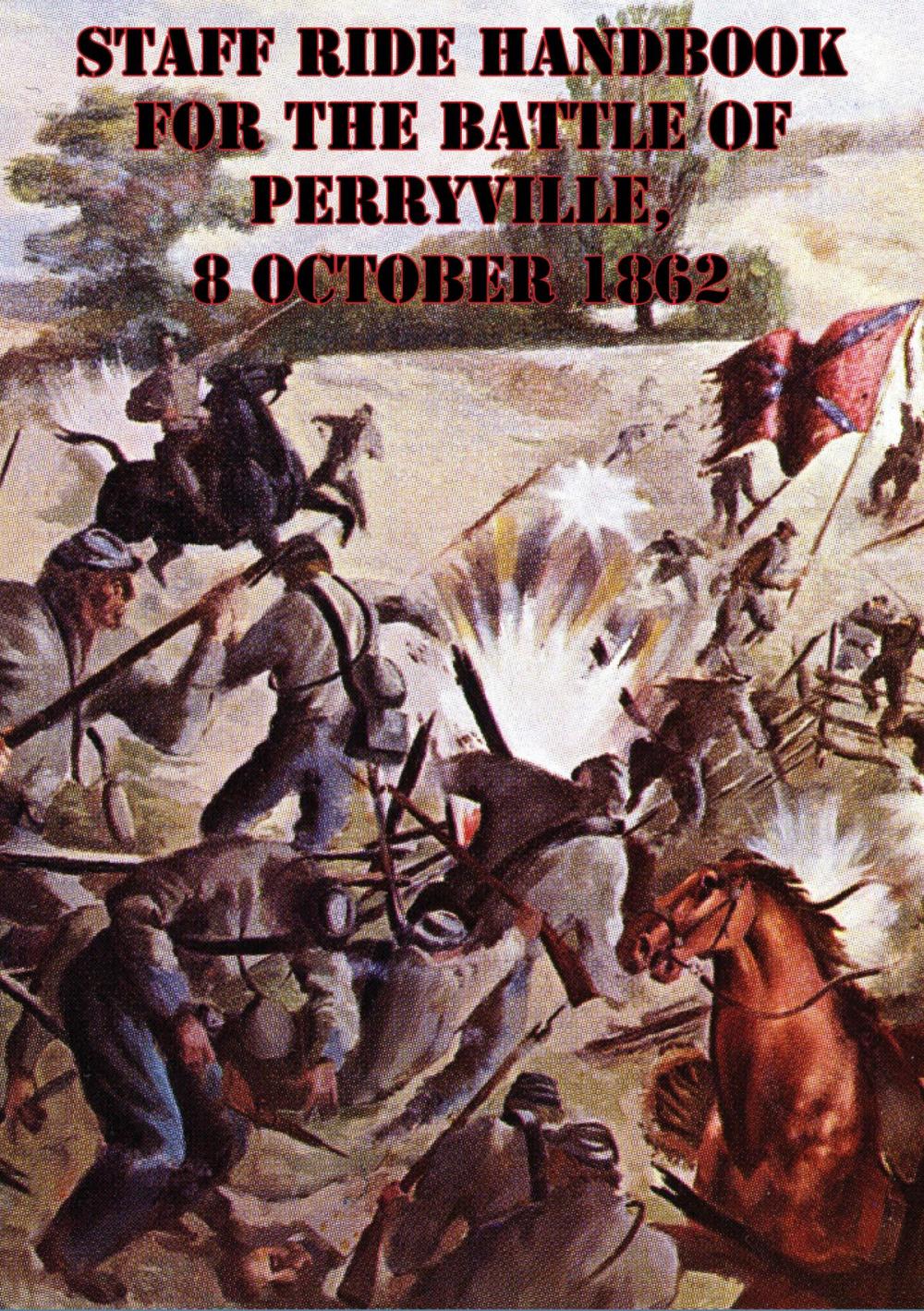 Big bigCover of Staff Ride Handbook For The Battle Of Perryville, 8 October 1862 [Illustrated Edition]