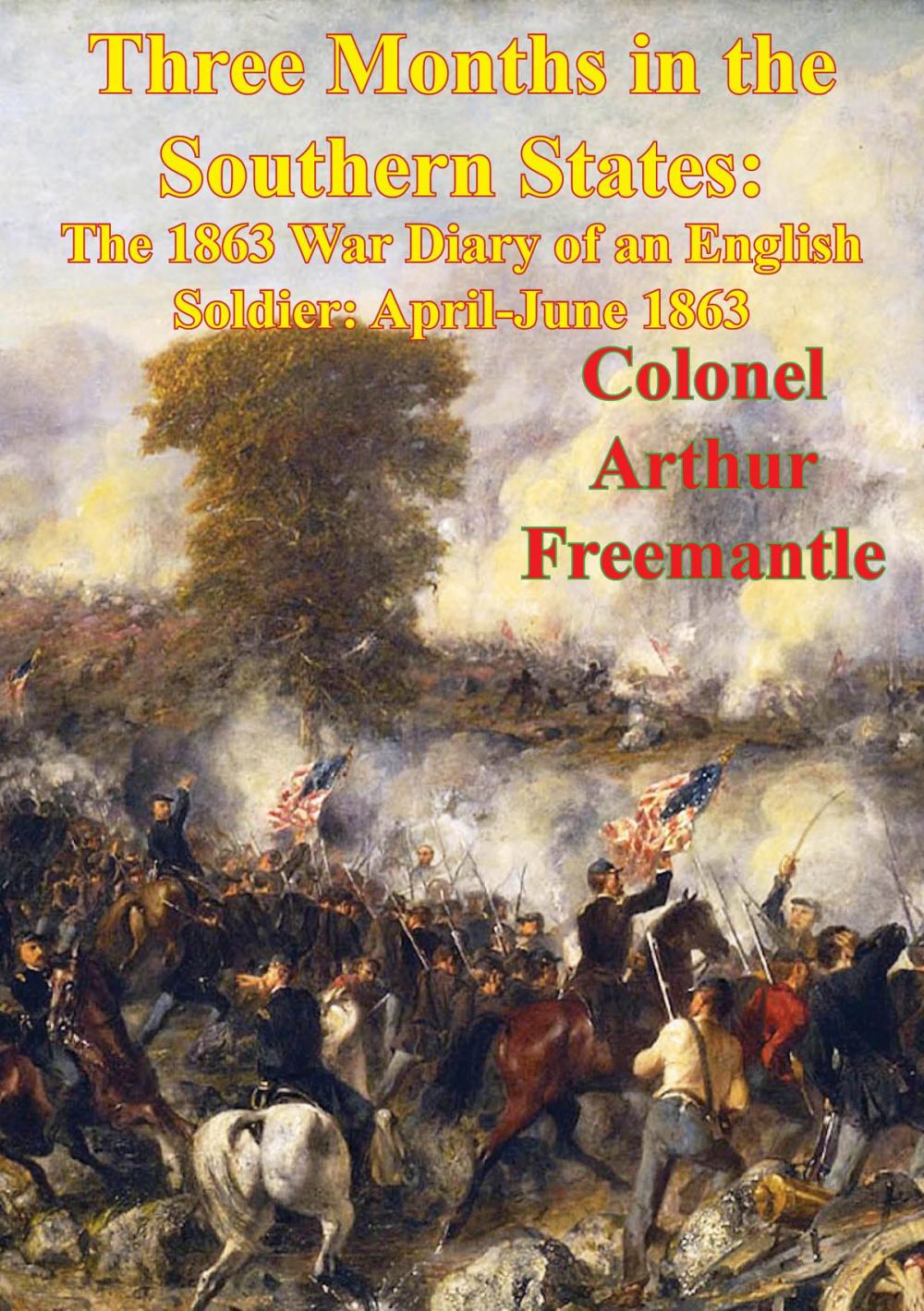 Big bigCover of Three Months In The Southern States: The 1863 War Diary Of An English Soldier: April-June 1863 [Illustrated Edition]