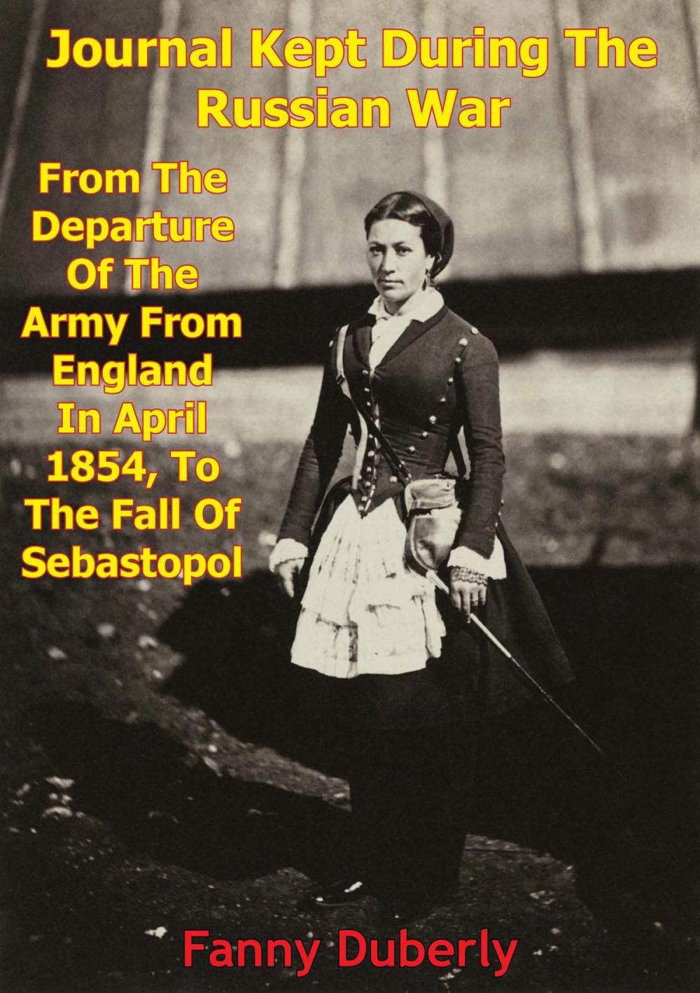 Big bigCover of Journal Kept During The Russian War: From The Departure Of The Army From England In April 1854 To The Fall Of Sebastopol