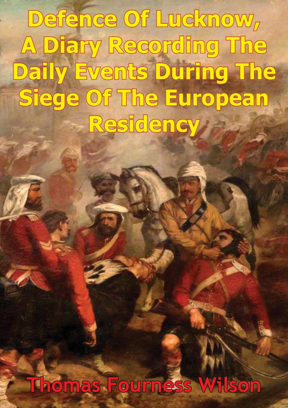 Big bigCover of The Defence Of Lucknow, A Diary Recording The Daily Events During The Siege Of The European Residency