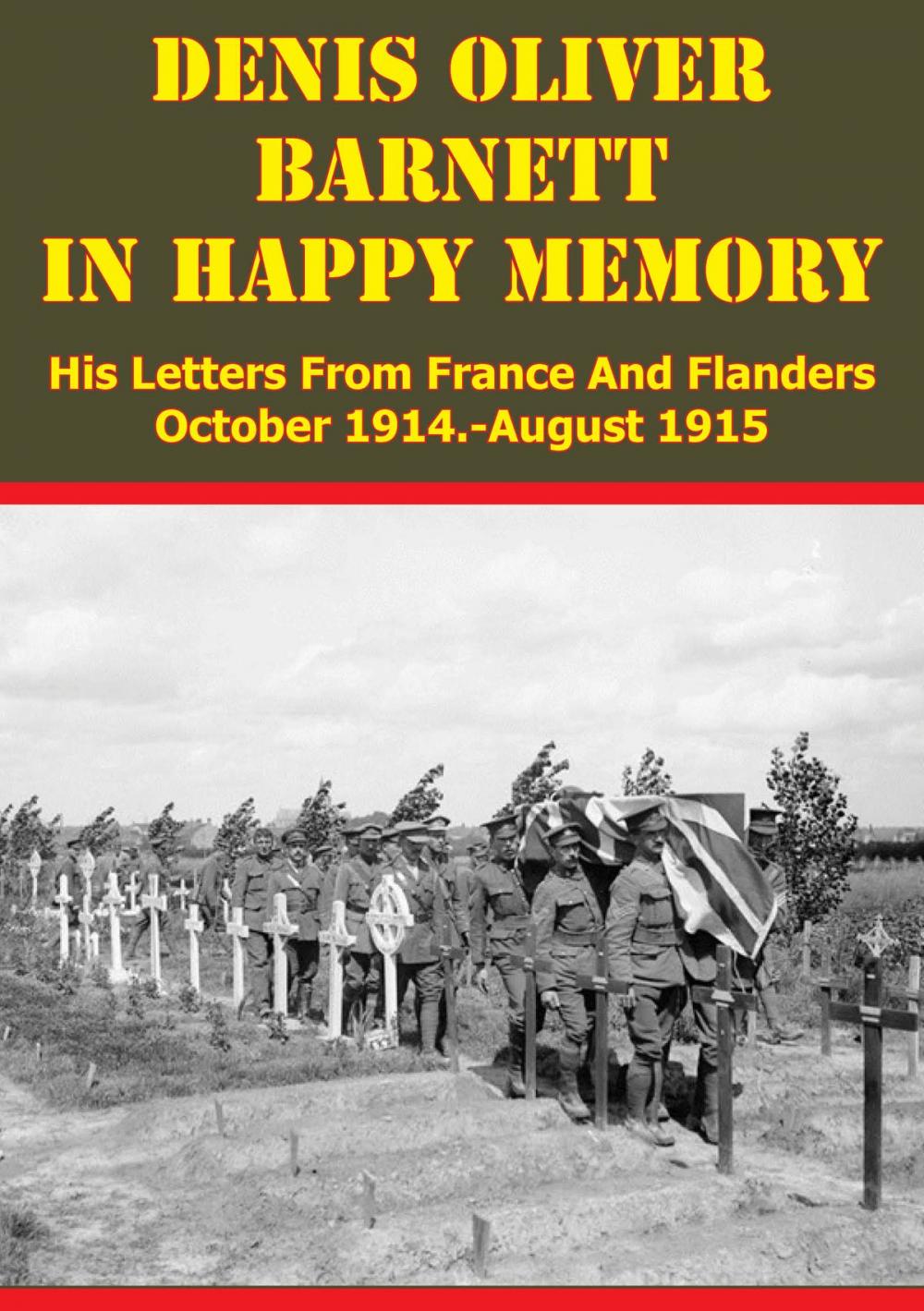 Big bigCover of Denis Oliver Barnett - In Happy Memory - His Letters From France And Flanders October 1914-August 1915