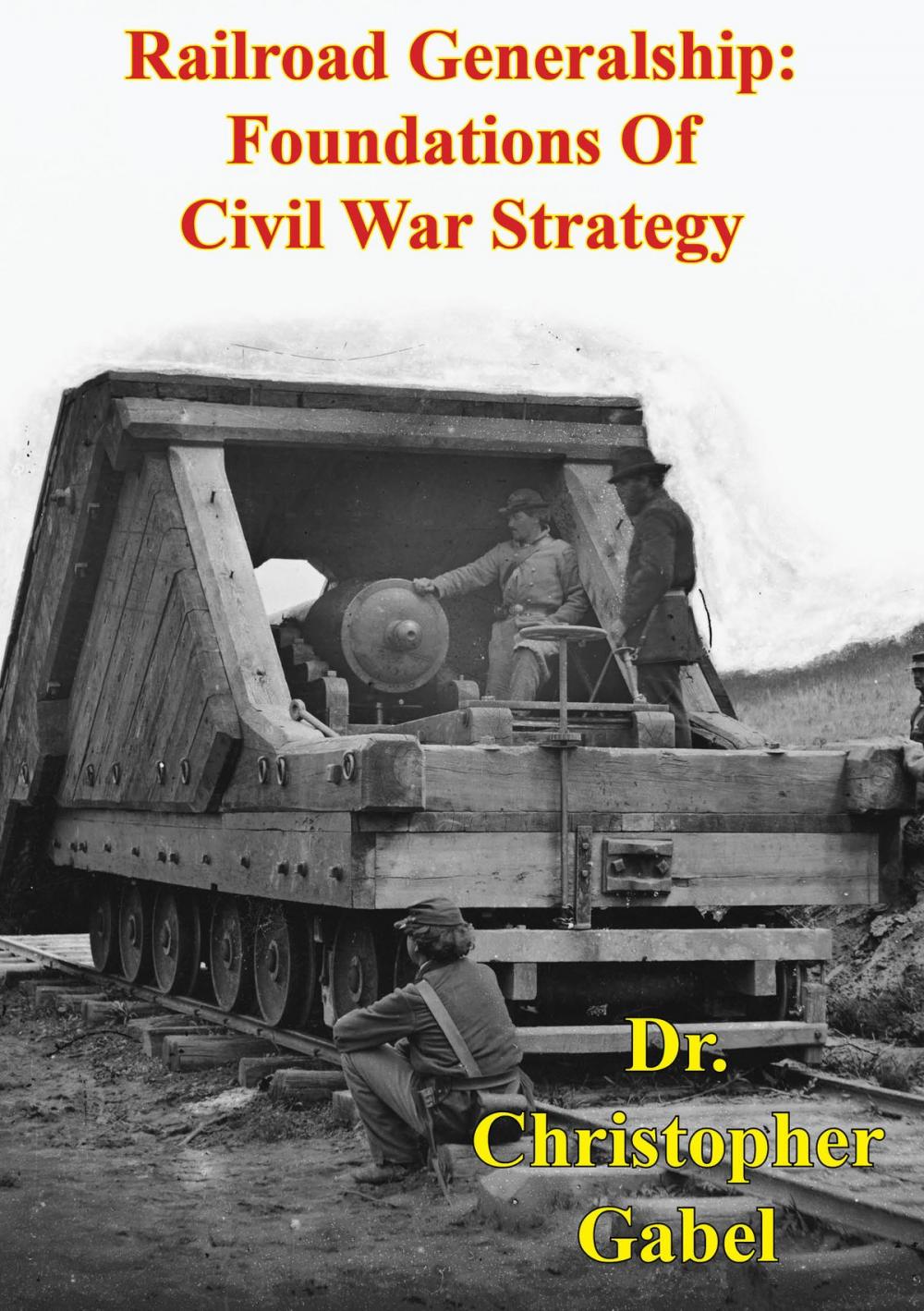 Big bigCover of Railroad Generalship: Foundations Of Civil War Strategy [Illustrated Edition]