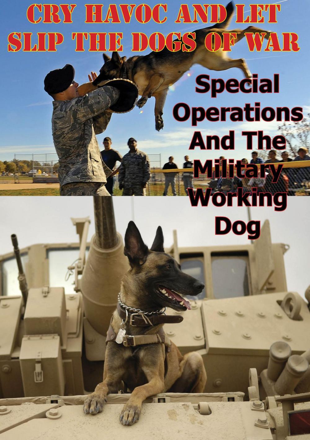 Big bigCover of “Cry Havoc And Let Slip The Dogs Of War”. Special Operations And The Military Working Dog