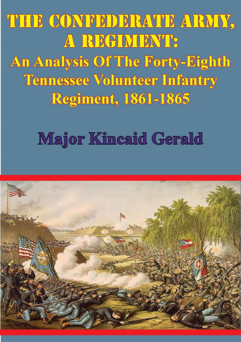 Big bigCover of The Confederate Army, A Regiment: An Analysis Of The Forty-Eighth Tennessee Volunteer Infantry Regiment, 1861-1865