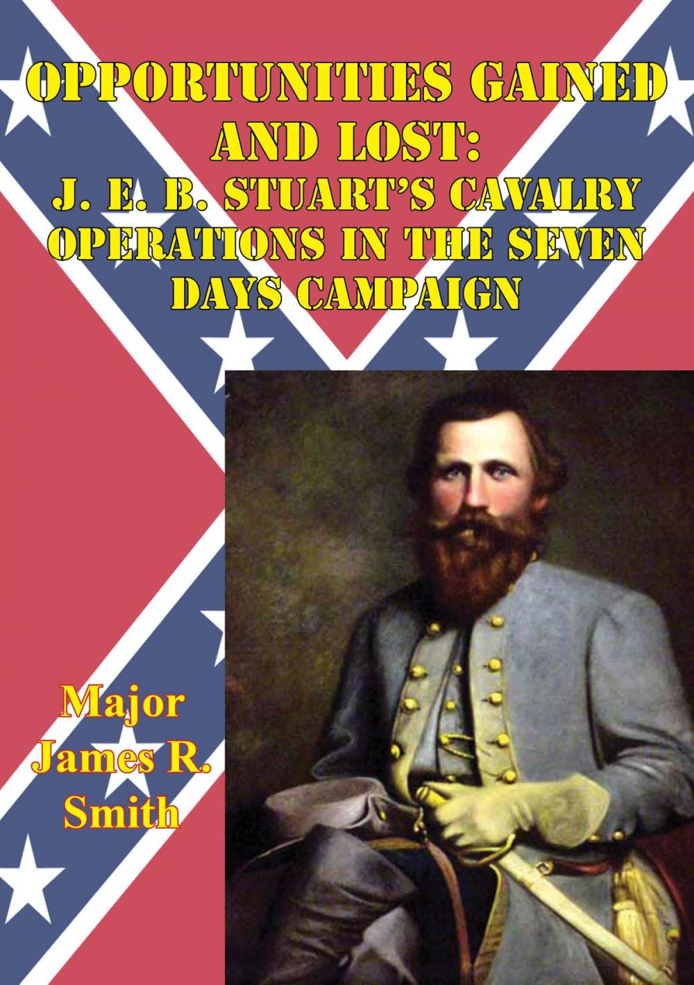 Big bigCover of Opportunities Gained And Lost: J. E. B. Stuart’s Cavalry Operations In The Seven Days Campaign