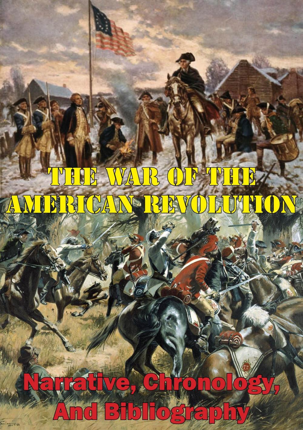 Big bigCover of The War Of The American Revolution: Narrative, Chronology, And Bibliography [Illustrated Edition]