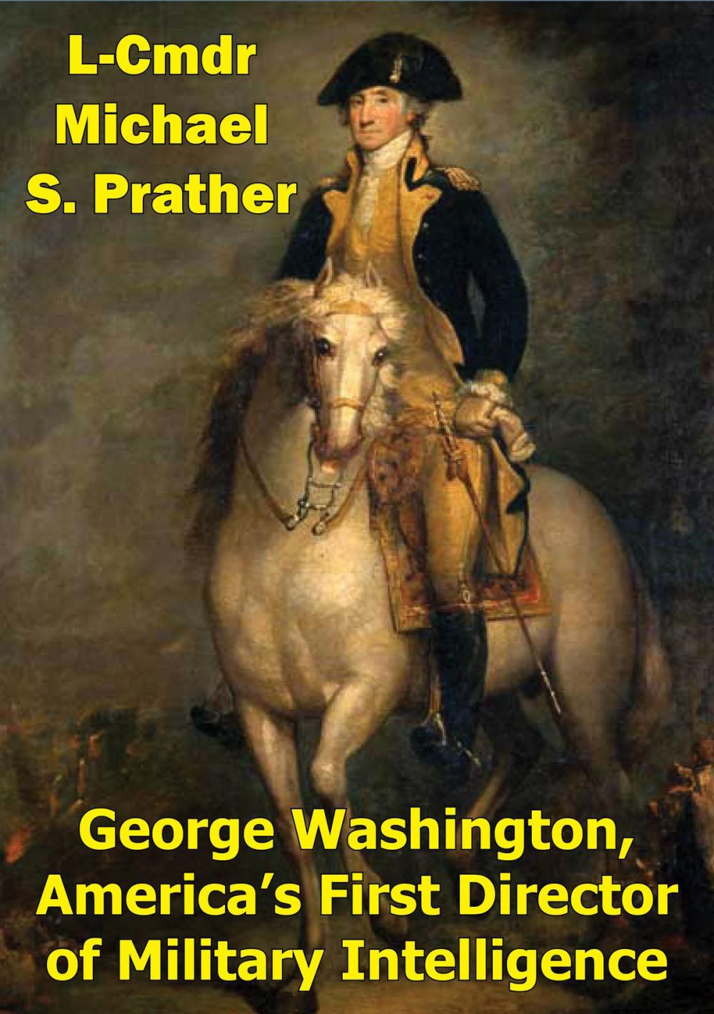 Big bigCover of George Washington, America's First Director Of Military Intelligence