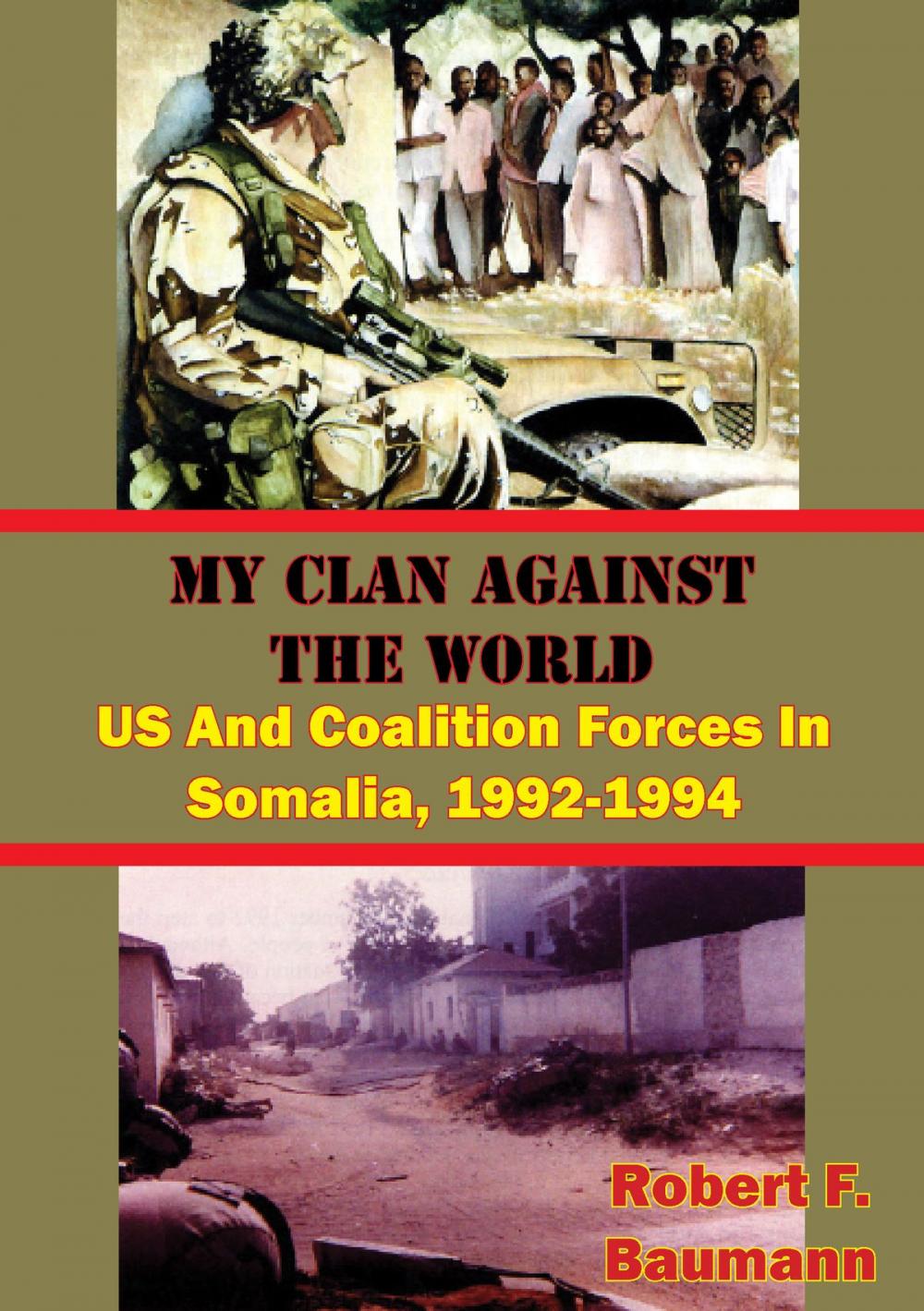 Big bigCover of My Clan Against The World: US And Coalition Forces In Somalia, 1992-1994 [Illustrated Edition]