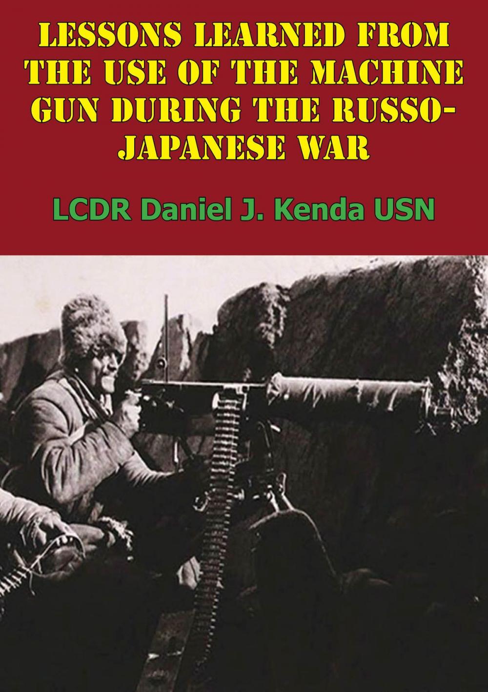 Big bigCover of Lessons Learned From The Use Of The Machine Gun During The Russo-Japanese War