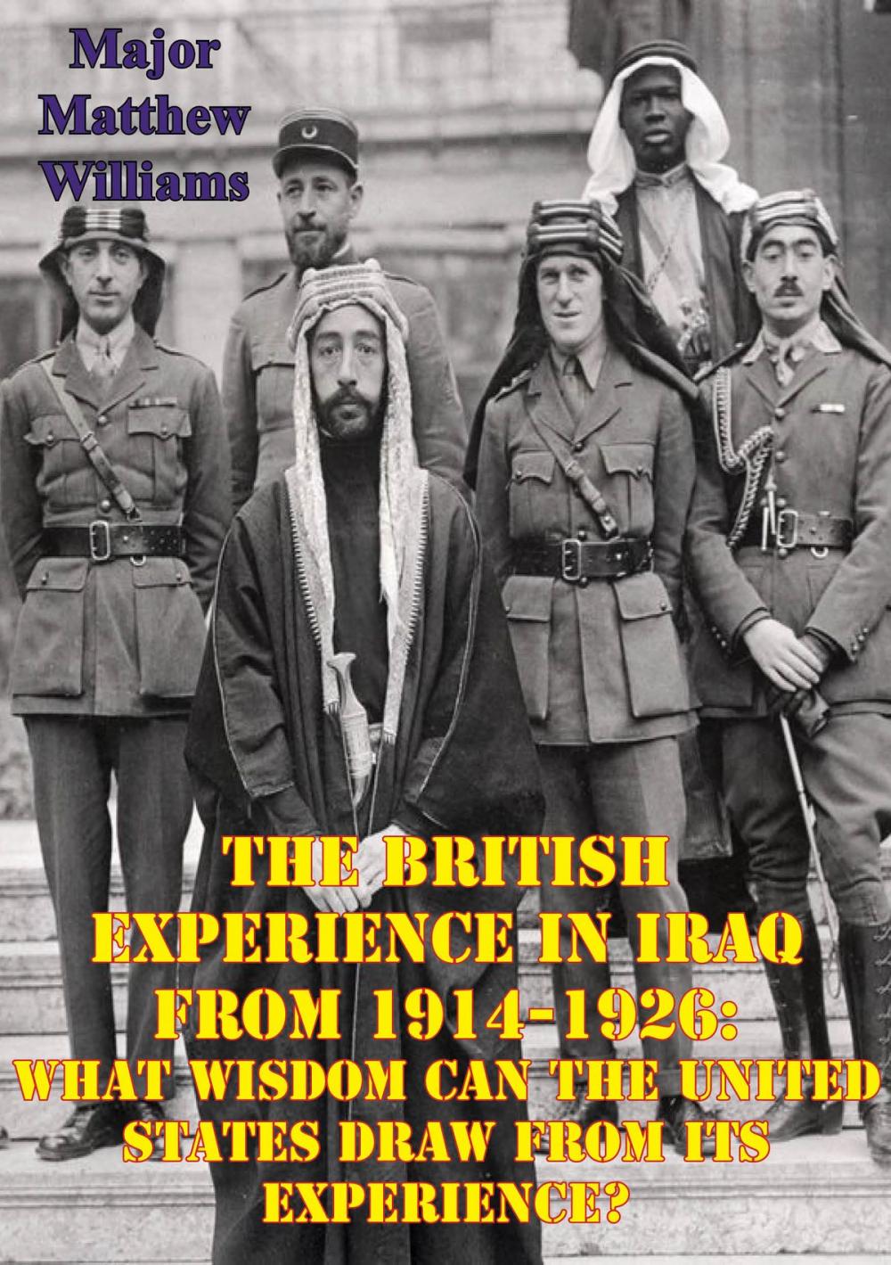 Big bigCover of The British Experience In Iraq From 1914-1926: What Wisdom Can The United States Draw From Its Experience?