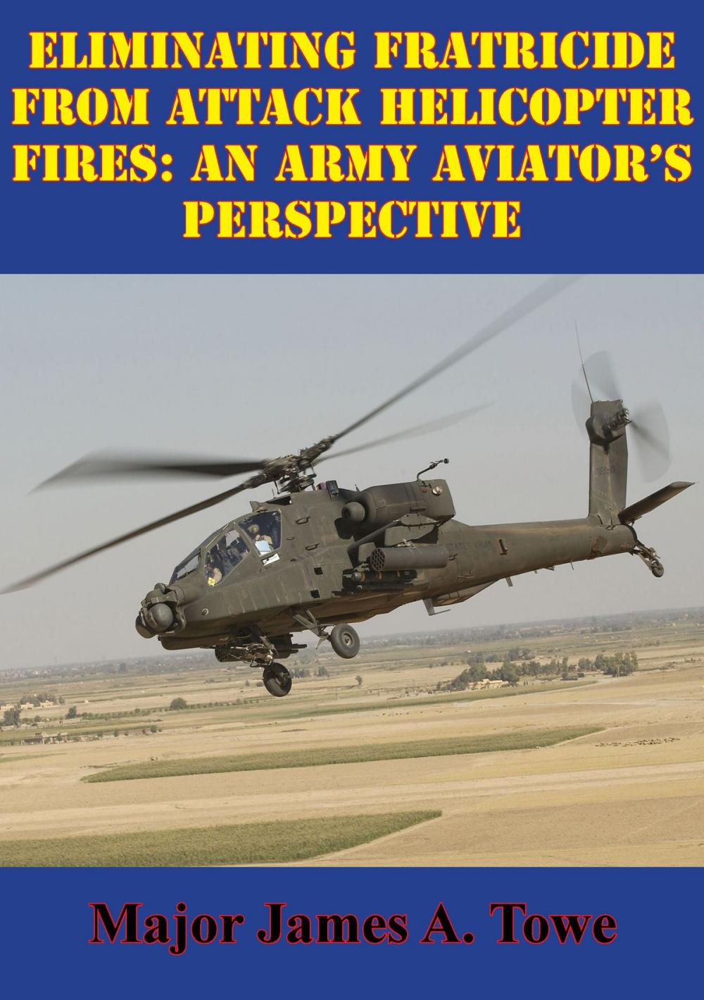 Big bigCover of Eliminating Fratricide From Attack Helicopter Fires: An Army Aviator's Perspective