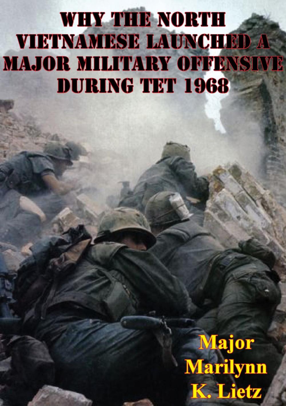 Big bigCover of Why The North Vietnamese Launched A Major Military Offensive During Tet 1968