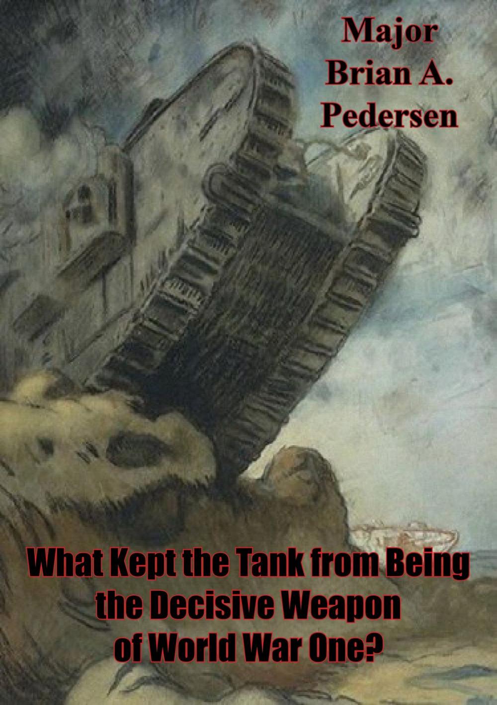Big bigCover of What Kept The Tank From Being The Decisive Weapon Of World War One?