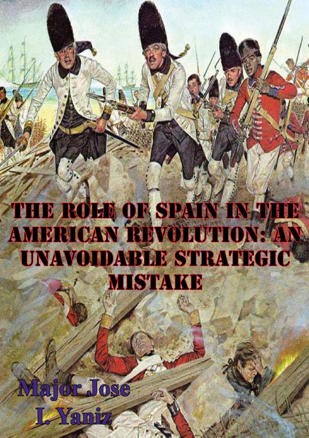 Big bigCover of The Role Of Spain In The American Revolution: An Unavoidable Strategic Mistake