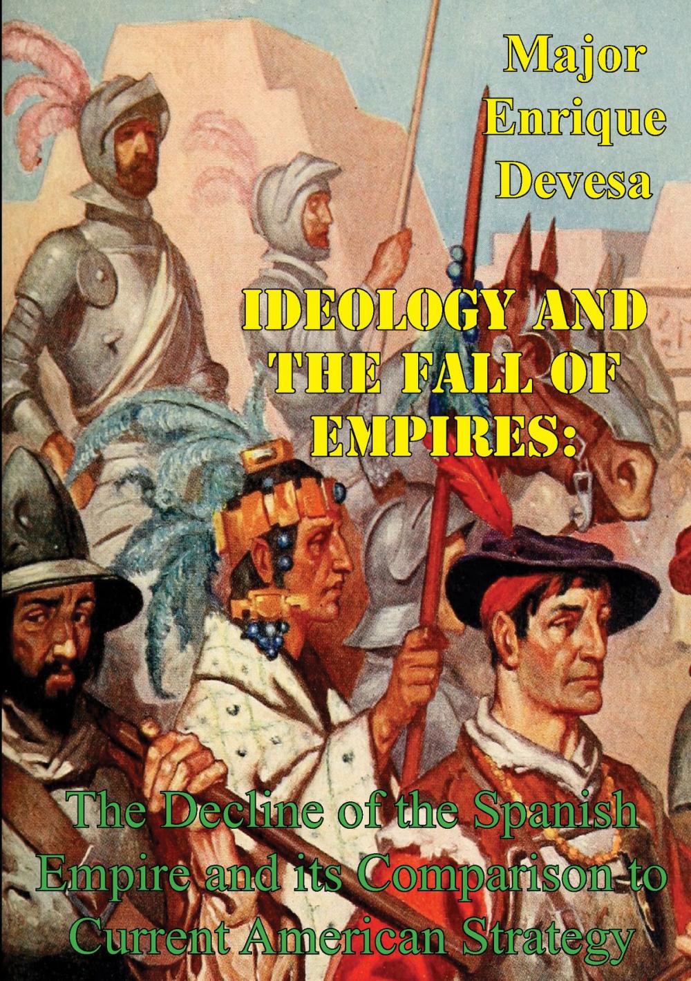 Big bigCover of Ideology And The Fall Of Empires: The Decline Of The Spanish Empire And Its Comparison To Current American Strategy