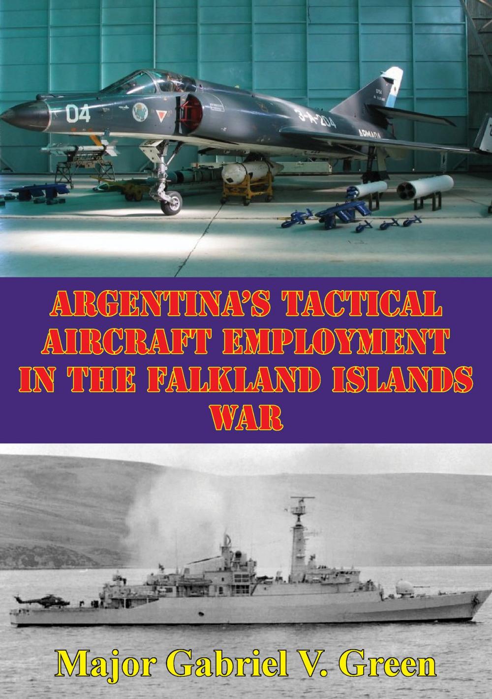 Big bigCover of Argentina's Tactical Aircraft Employment In The Falkland Islands War