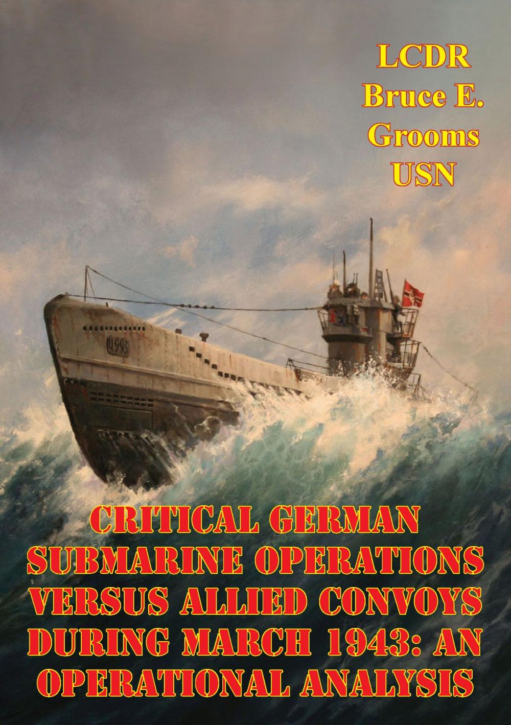 Big bigCover of Critical German Submarine Operations Versus Allied Convoys During March 1943: An Operational Analysis