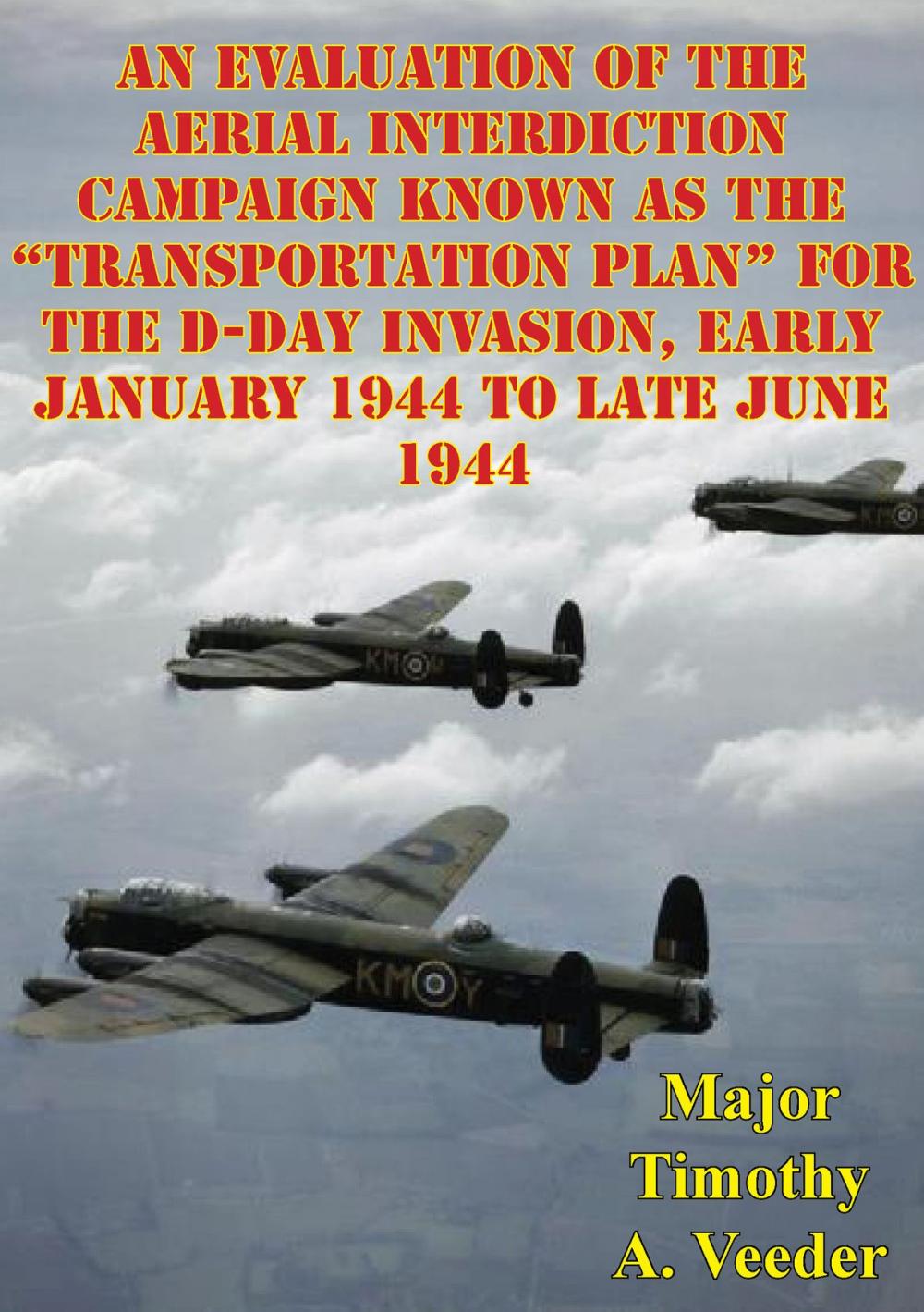 Big bigCover of An Evaluation Of The Aerial Interdiction Campaign Known As The “Transportation Plan” For The D-Day Invasion