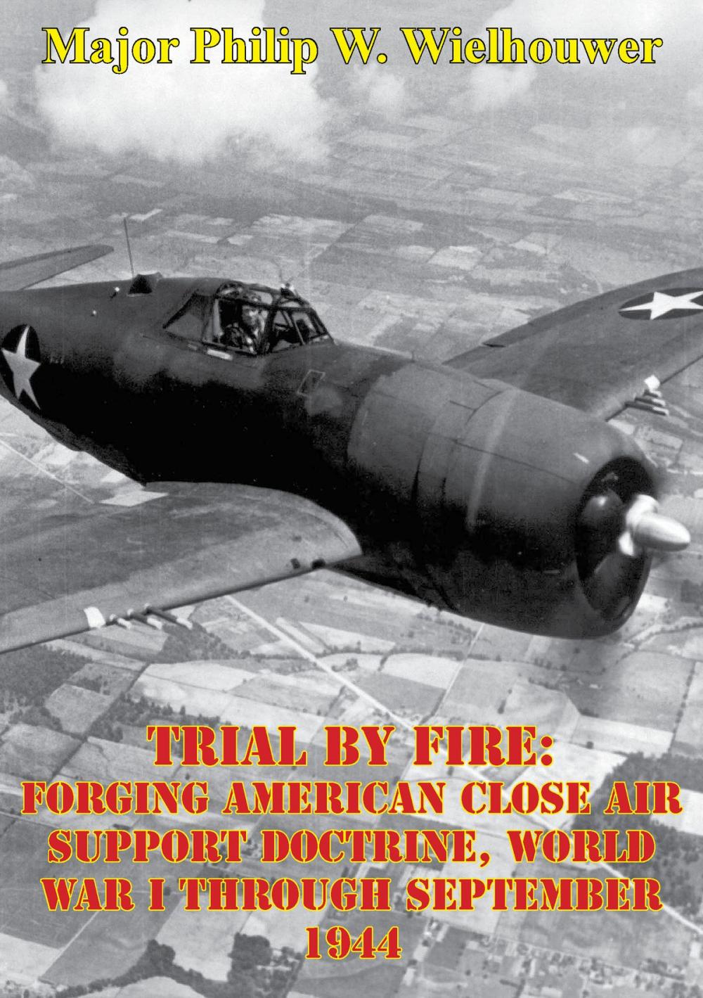 Big bigCover of Trial By Fire: Forging American Close Air Support Doctrine, World War I Through September 1944