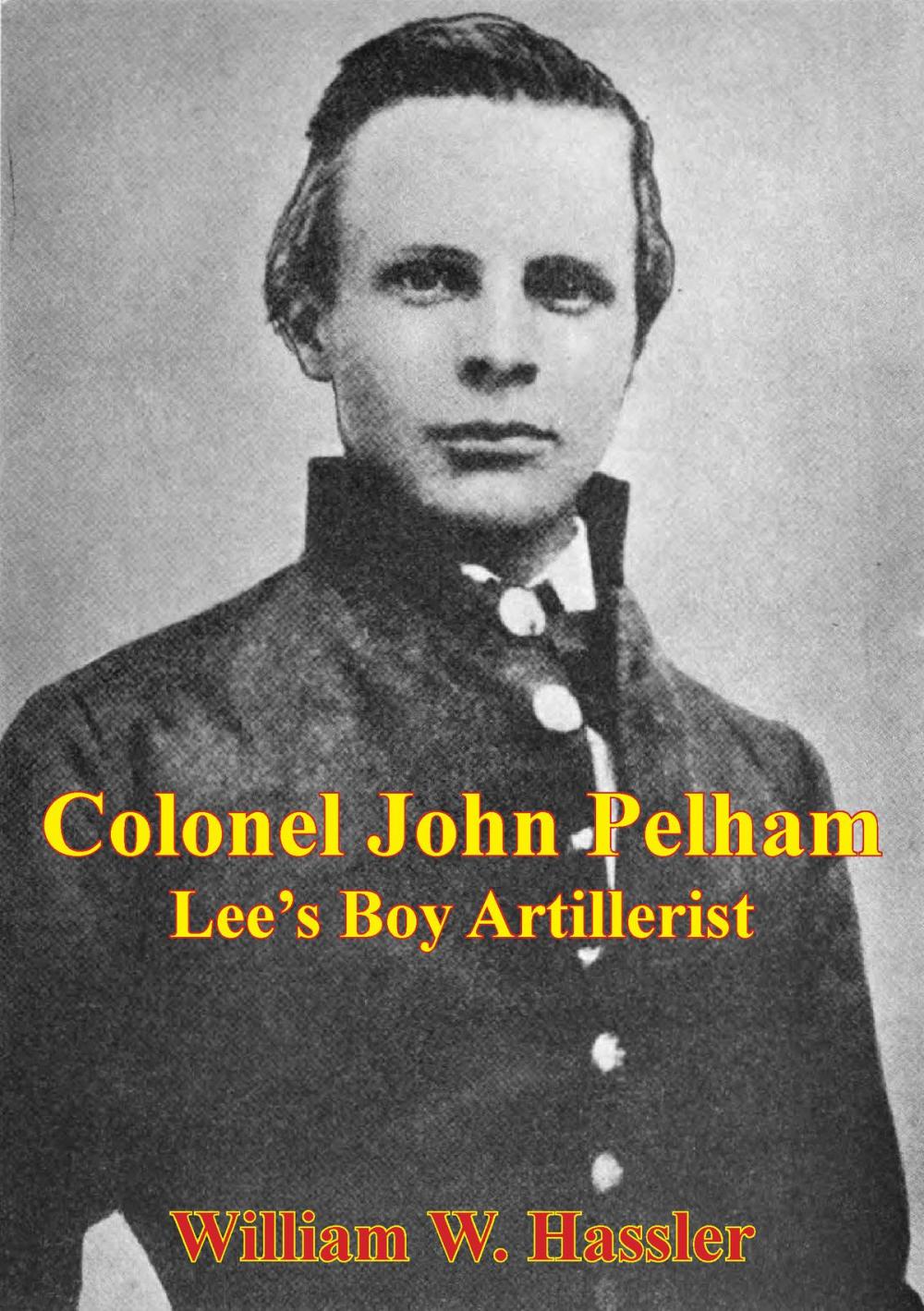 Big bigCover of Colonel John Pelham: Lee's Boy Artillerist [Illustrated Edition]