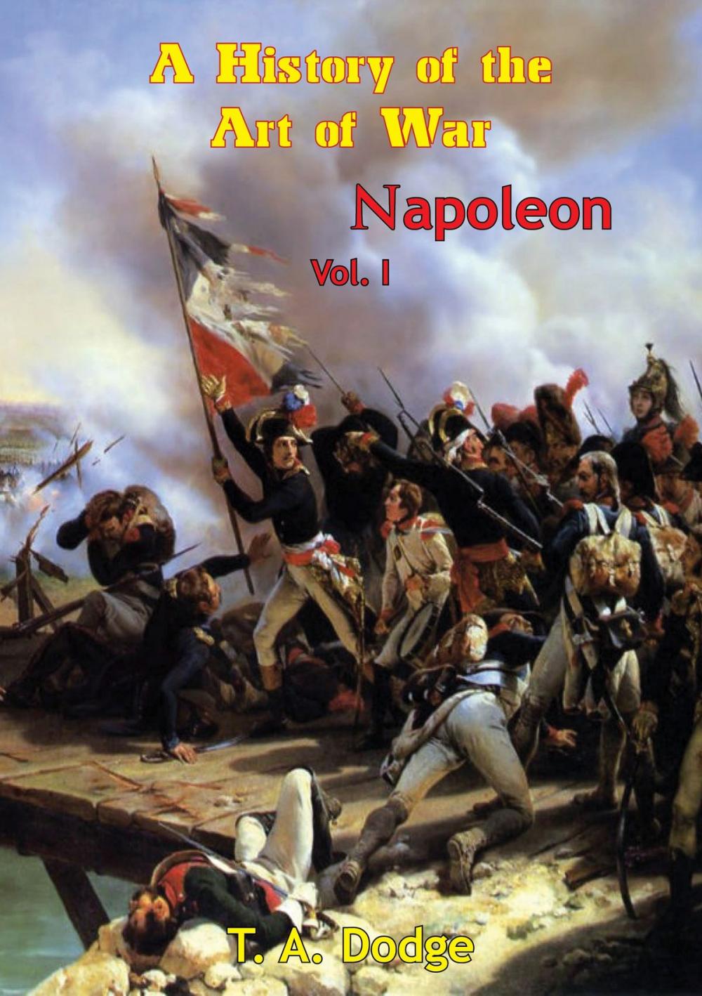 Big bigCover of Napoleon: a History of the Art of War Vol. I