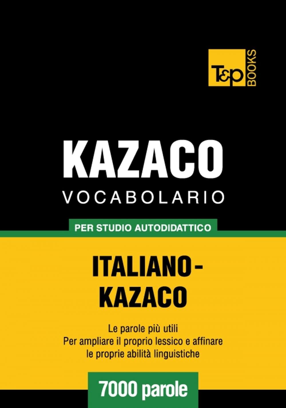 Big bigCover of Vocabolario Italiano-Kazaco per studio autodidattico - 7000 parole