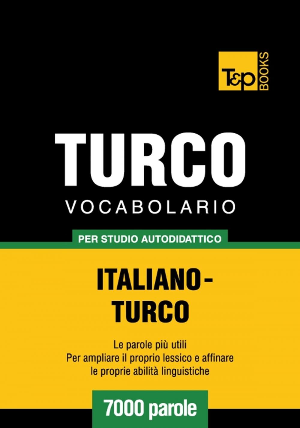 Big bigCover of Vocabolario Italiano-Turco per studio autodidattico - 7000 parole