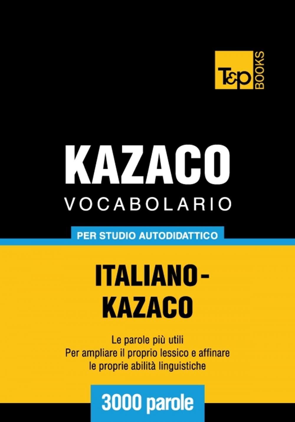 Big bigCover of Vocabolario Italiano-Kazaco per studio autodidattico - 3000 parole