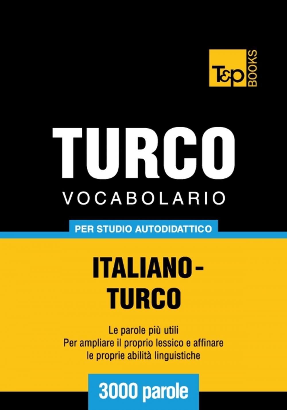 Big bigCover of Vocabolario Italiano-Turco per studio autodidattico - 3000 parole