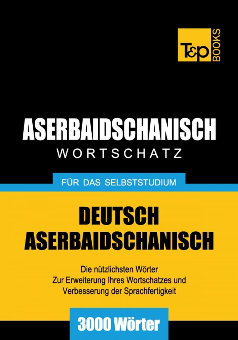 Big bigCover of Deutsch-Aserbaidschanischer Wortschatz für das Selbststudium - 3000 Wörter