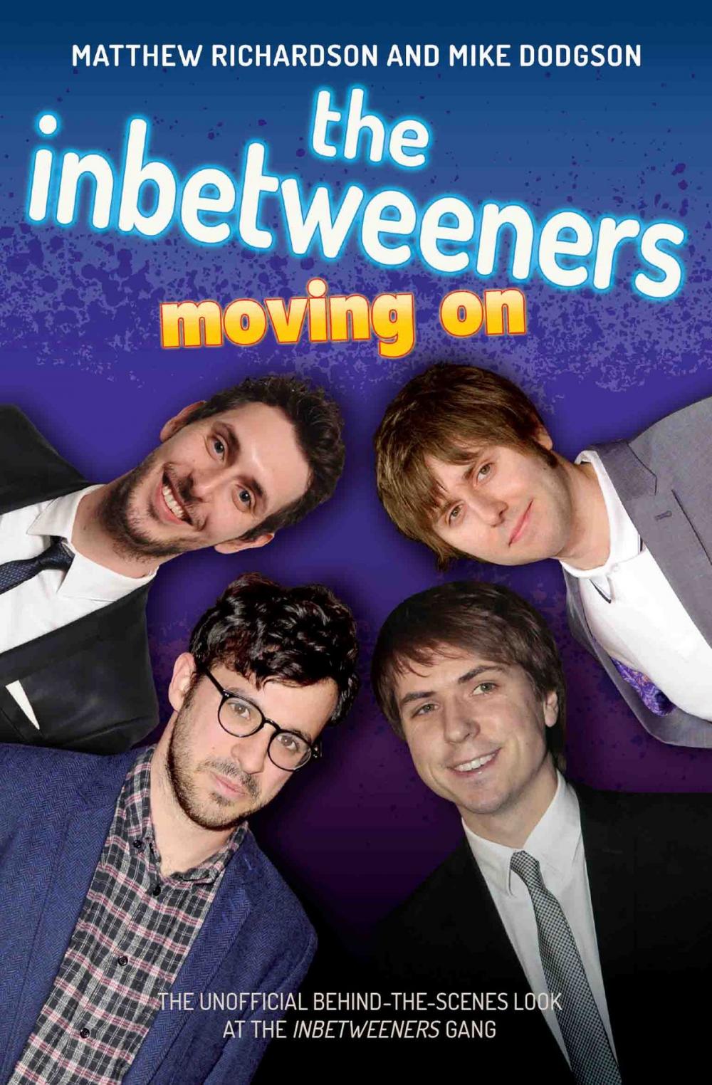 Big bigCover of The Inbetweeners - Moving On - The Unofficial Behind-the-Scenes Look at The Inbetweeners Gang