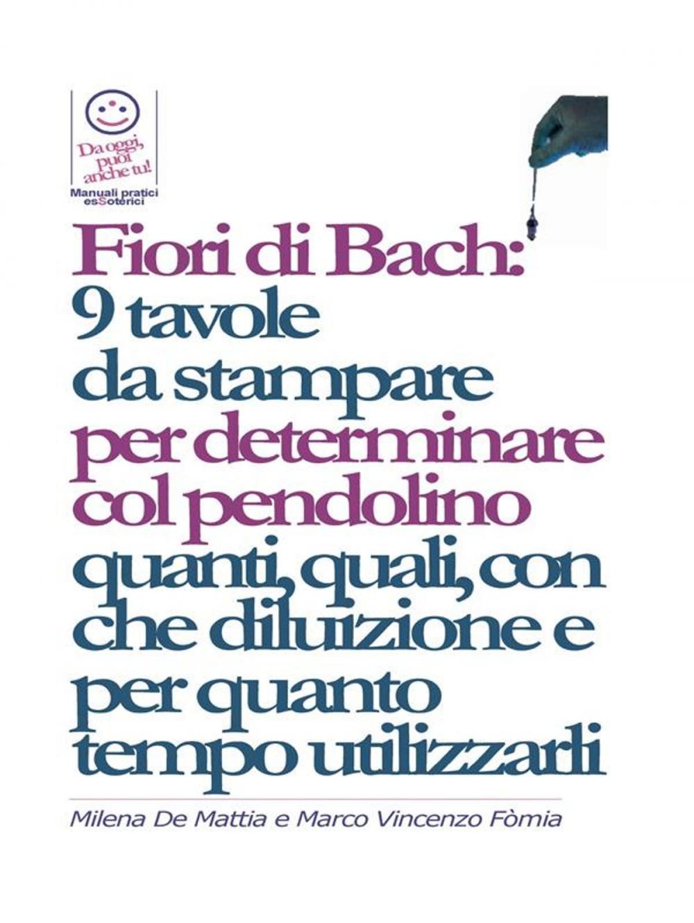 Big bigCover of Fiori di Bach: 9 tavole da stampare per determinare col pendolino quanti, quali, con che diluizione e per quanto tempo utilizzarli