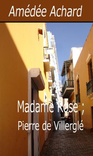 Cover of the book Madame Rose ; Pierre de Villerglé by Jean Aicard