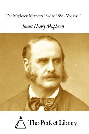 Book cover of The Mapleson Memoirs 1848 to 1888 - Volume I